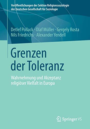 Beispielbild fr Grenzen der Toleranz: Wahrnehmung und Akzeptanz religiser Vielfalt in Europa (Verffentlichungen der Sektion Religionssoziologie der Deutschen Gesellschaft fr Soziologie) (German Edition) zum Verkauf von medimops