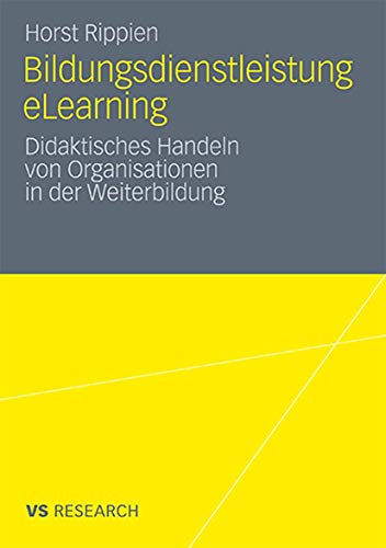 Bildungsdienstleistung eLearning : didaktisches Handeln von Organisationen in der Weiterbildung.