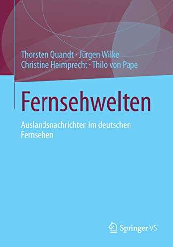 Fernsehwelten: Auslandsnachrichten im deutschen Fernsehen (German Edition) (9783531187716) by Quandt, Thorsten