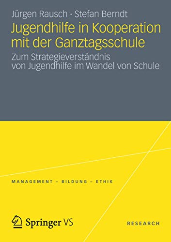 Jugendhilfe in Kooperation mit der Ganztagsschule: Zum StrategieverstÃ¤ndnis von Jugendhilfe im Wandel von Schule (Management - Bildung - Ethik) (German Edition) (9783531192239) by Rausch, JÃ¼rgen; Berndt, Stefan