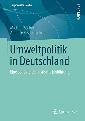 Umweltpolitik in Deutschland : Eine politikfeldanalytische Einführung - Annette Elisabeth Töller