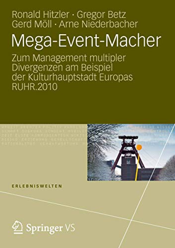 Mega-Event-Macher: Zum Management multipler Divergenzen am Beispiel der Kulturhauptstadt Europas RUHR.2010 (Erlebniswelten) (German Edition) (9783531195834) by Hitzler, Ronald