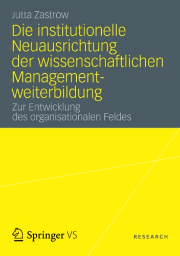 9783531197388: Die institutionelle Neuausrichtung der wissenschaftlichen Managementweiterbildung: Zur Entwicklung des organisationalen Feldes