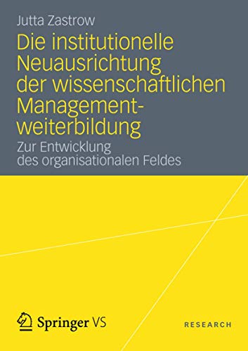 Stock image for Die institutionelle Neuausrichtung der wissenschaftlichen Managementweiterbildung : Zur Entwicklung des organisationalen Feldes for sale by Chiron Media