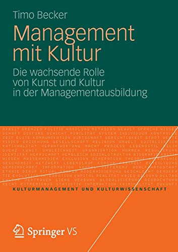 9783531198088: Management mit Kultur: Die wachsende Rolle von Kunst und Kultur in der Managementausbildung (Kulturmanagement und Kulturwissenschaft)