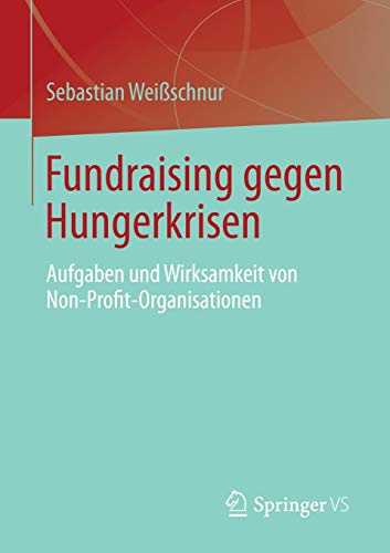 Imagen de archivo de Fundraising gegen Hungerkrisen : Aufgaben und Wirksamkeit von Non-Profit-Organisationen a la venta por Chiron Media