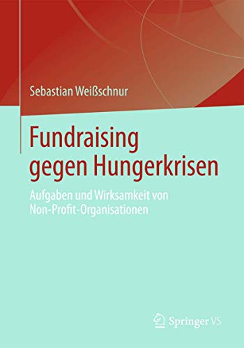 Stock image for Fundraising gegen Hungerkrisen : Aufgaben und Wirksamkeit von Non-Profit-Organisationen for sale by Chiron Media