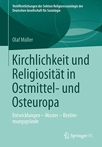 Stock image for Kirchlichkeit und Religiositt in Ostmittel- und Osteuropa: Entwicklungen - Muster - Bestimmungsgrnde (Verffentlichungen der Sektion . . . . der Deutschen Gesellschaft fr Soziologie) for sale by medimops