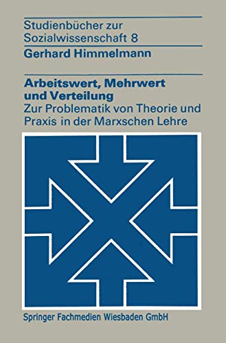 Arbeitswert, Mehrwert und Verteilung: Zur Problematik von Theorie und Praxis in der Marxschen Lehre (StudienbÃ¼cher zur Sozialwissenschaft, 8) (German Edition) (9783531212401) by Himmelmann, Gerhard