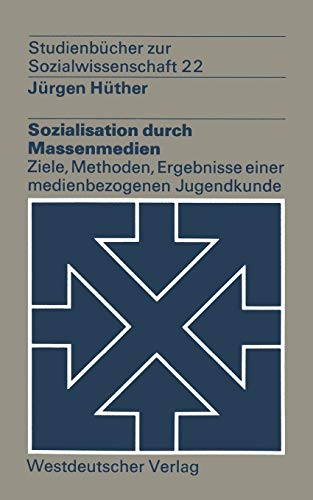 Sozialisation durch Massenmedien Ziele, Methoden, Ergebnisse einer medienbezogenen Jugendkunde - Hüther, Jürgen