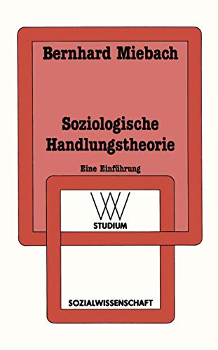 Soziologische Handlungstheorie. Eine Einführung. (Sozialwissenschaft - WV-Studium, Bd. 142).