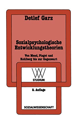 Sozialpsychologische Entwicklungstheorien: Von Mead, Piaget und Kohlberg bis zur Gegenwart (Sozialwissenschaft) (German Edition) (9783531221588) by Garz, Detlef