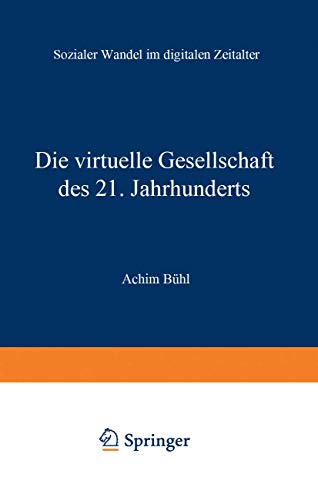 Die virtuelle Gesellschaft des 21. Jahrhunderts: Sozialer Wandel im digitalen Zeitalter - Bühl, Achim