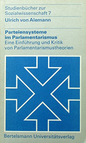 Parteiensysteme im Parlamentarismus. Eine Einführung und Kritik von Parlamentarismustheorien - von Alemann, Ulrich