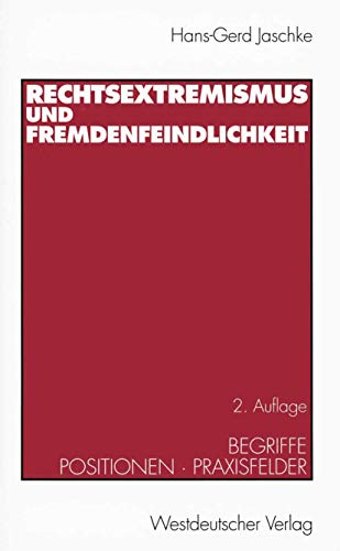 Rechtsextremismus und Fremdenfeindlichkeit: Begriffe Â· Positionen Â· Praxisfelder (German Edition) (9783531326795) by Jaschke, Hans-Gerd