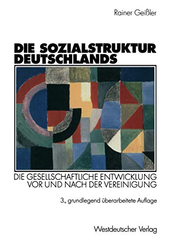 Die Sozialstruktur Deutschlands (Arbeitstitel) . Die gesellschaftliche Entwicklung vor und nach der Vereinigung. Mit einem Beitrag von Thomas Meyer (9783531329239) by GeiÃŸler, Rainer