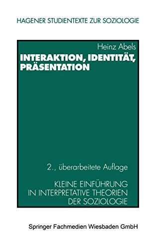 Interaktion, IdentitÃ¤t, PrÃ¤sentation. Kleine EinfÃ¼hrung in interpretative Theorien der Soziologie (9783531331836) by Abels, Heinz; Fuchs-Heinritz, Werner