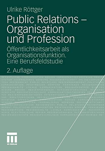 Public Relations - Organisation und Profession: Ã–ffentlichkeitsarbeit als Organisationsfunktion. Eine Berufsfeldstudie (Organisationskommunikation) (German Edition) (9783531334967) by RÃ¶ttger, Ulrike