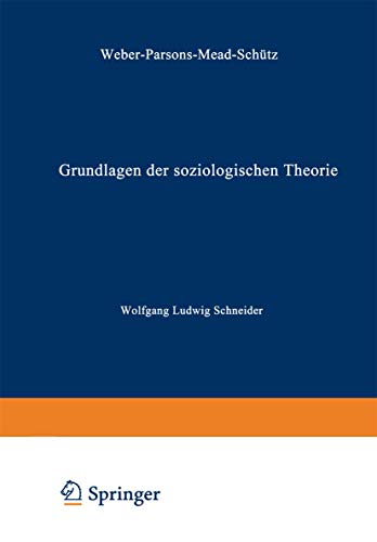 Stock image for Grundlagen der soziologischen Theorie, Bd. 1: Weber, Parsons, Mead, Schtz for sale by medimops