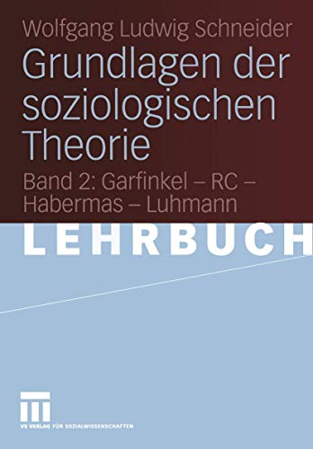 Stock image for Grundlagen der soziologischen Theorie: Band 2: Garfinkel - RC - Habermas - Luhmann for sale by medimops