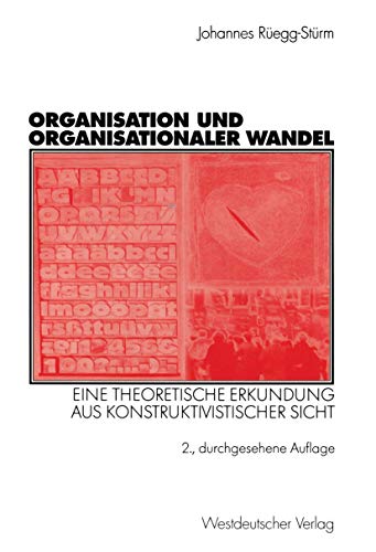 Stock image for Organisation und organisationaler Wandel: Eine theoretische Erkundung aus konstruktivistischer Sicht (Organisation und Gesellschaft) for sale by medimops