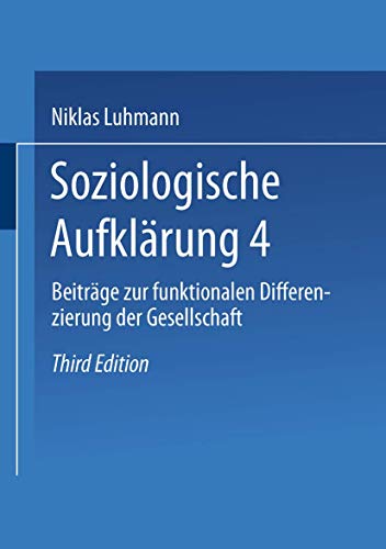 Soziologische Aufklärung 4: Beiträge zur funktionalen Differenzierung der Gesellschaft - Luhmann Niklas