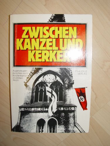 Beispielbild fr Zwischen Kanzel und Kerker : Augenzeugen berichten vom Kirchenkampf im Dritten Reich. zum Verkauf von medimops