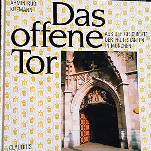 Beispielbild fr Das offene Tor: Aus der Geschichte der Protestanten in Munchen German Edition zum Verkauf von medimops