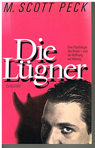 9783532621011: Die Lgner. Eine Psychologie des Bsen - und die Hoffnung auf Heilung