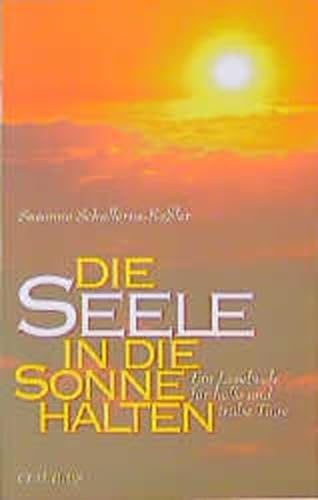 Beispielbild fr Die Seele in die Sonne halten : ein Lesebuch fr helle und trbe Tage. zum Verkauf von Eulennest Verlag e.K.