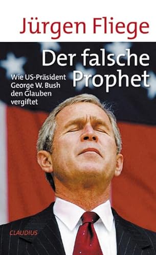 Beispielbild fr Der falsche Prophet: Wie US-Prsident George W. Bush den Glauben vergiftet zum Verkauf von Kultgut