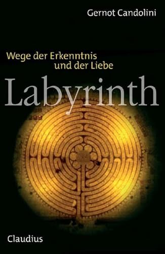 Labyrinth: Wege der Erkenntnis und der Liebe - Gernot Candolini