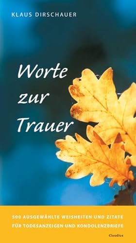 Worte zur Trauer: 500 ausgewählte Weisheiten und Zitate für Todesanzeigen und Kondolenzbriefe - Klaus Dirschauer