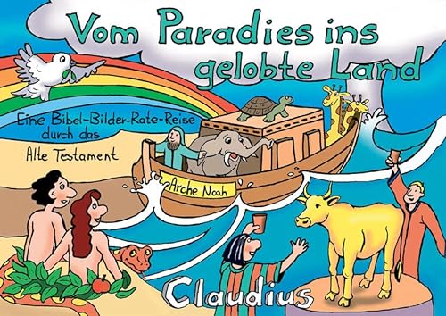 Vom Paradies ins gelobte Land. Eine Bibel-Bilder-Rate-Reise durch das Alte Testament - Heike Hermann