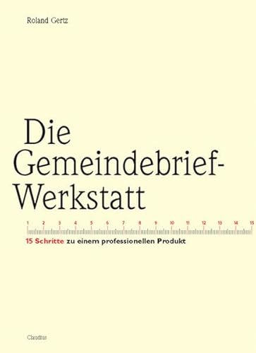 Die Gemeindebrief-Werkstatt: 15 Schritte zu einem professionellen Produkt - Gertz, Roland