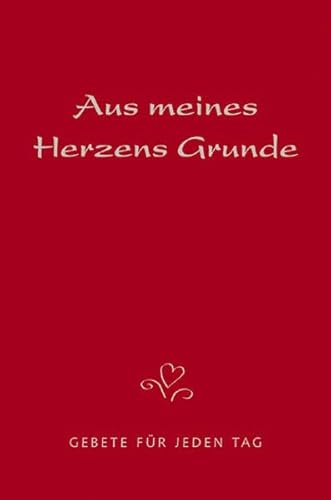 Aus meines Herzens Grunde: Gebete für jeden Tag Gebete für jeden Tag - Herrmann, Eckhard