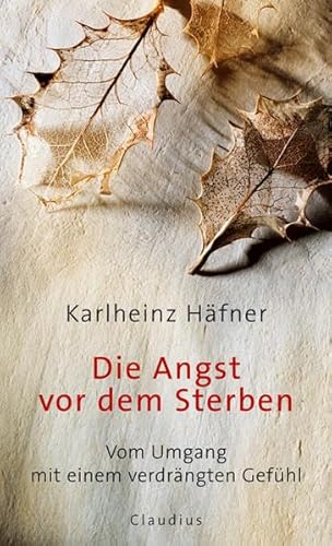 Die Angst vor dem Sterben: Vom Umgang mit einem verdrängten Gefühl - Häfner, Karlheinz