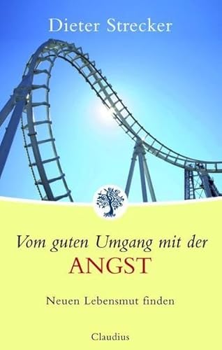 Vom guten Umgang mit der Angst: Neuen Lebensmut finden - Strecker, Dieter und Karin Thanhäuser