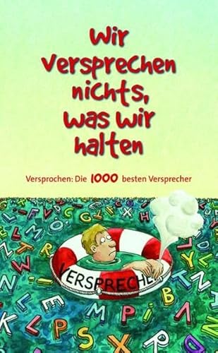 Wir versprechen nichts, was wir halten: Versprochen: Die 1000 besten Versprecher