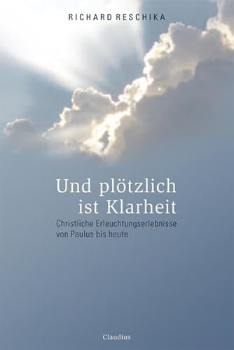 Und plÃ¶tzlich ist Klarheit: Christliche Erleuchtungserlebnisse von Paulus bis heute (9783532624371) by Reschika, Richard