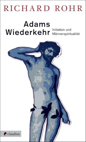 Adams Wiederkehr: Initiation und MÃ¤nnerspiritualitÃ¤t (9783532624500) by Rohr, Richard