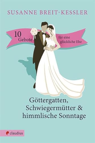 Beispielbild fr Gttergatten, Schwiegermtter & himmlische Sonntage: 10 Gebote fr eine glckliche Ehe zum Verkauf von medimops