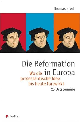 Beispielbild fr Die Reformation in Europa: Wo die protestantische Idee bis heute fortwirkt. 25 Ortstermine zum Verkauf von medimops