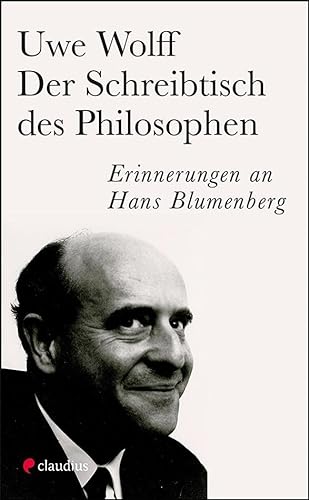 Der Schreibtisch des Philosophen : Erinnerungen an Hans Blumenberg - Uwe Wolff