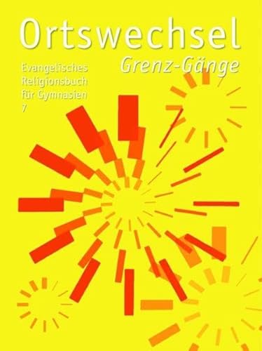 Beispielbild fr Ortswechsel 7 - Grenz-Gnge: Evangelisches Religionsbuch fr Gymnasien zum Verkauf von medimops