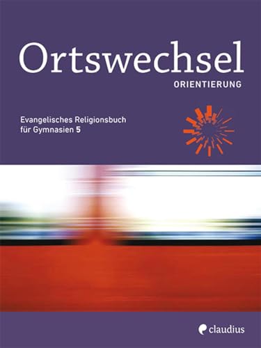 Stock image for Ortswechsel PLUS 5 - Orientierung: Evangelisches Religionsbuch fr Gymnasien - Ausgabe Bayern fr LehrplanPLUS for sale by Revaluation Books