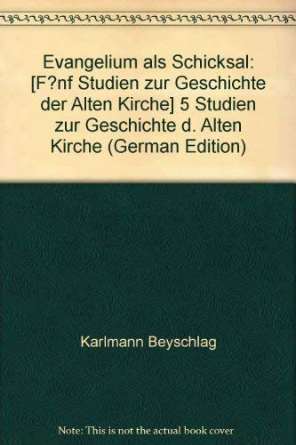 9783532713037: Evangelium als Schicksal: 5 Studien zur Geschichte d. Alten Kirche (German Edition) [Jan 01, 1979] Beyschlag, Karlmann