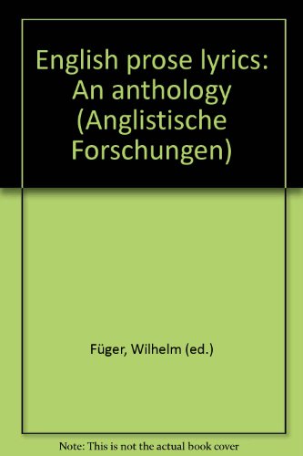 English Prose Lyrics. An Anthology. ( = Anglistische Forschungen, 102/ 2) . - Füger, Wilhelm (ed.)