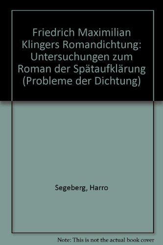 Friedrich Maximilian Klingers Romandichtung. Untersuchungen zum Roman der Spätaufklärung
