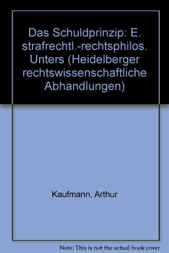 Das Schuldprinzip: E. strafrechtl.-rechtsphilos. Unters (Heidelberger rechtswissenschaftliche Abhandlungen) (German Edition) (9783533024972) by Kaufmann, Arthur